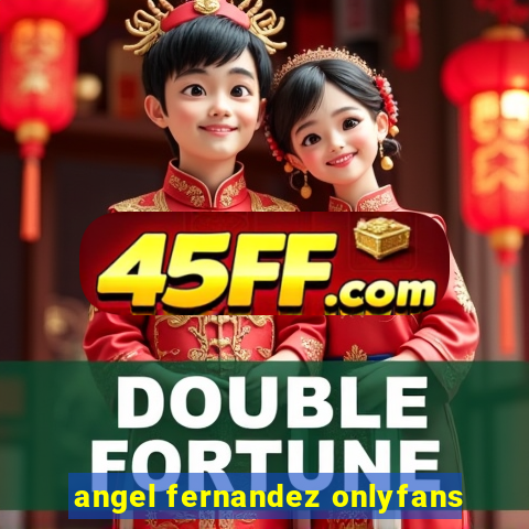 angel fernandez onlyfans